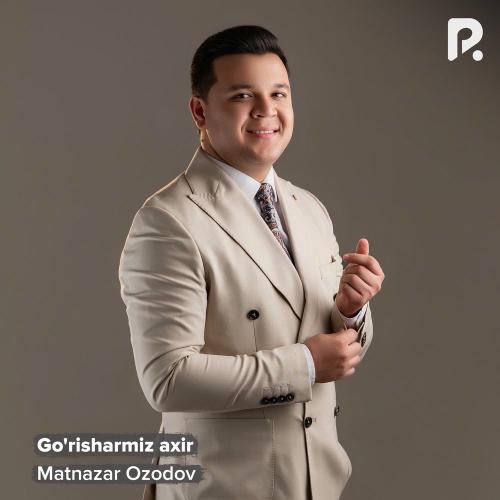 Matnazar Ozodov - Go’risharmiz Axir