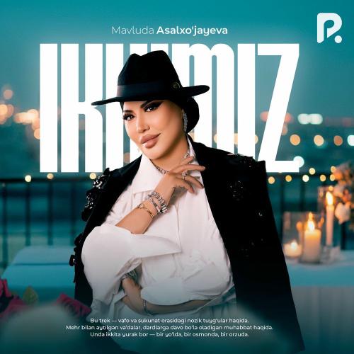 Mavluda Asalxo'jayeva - Ikkimiz