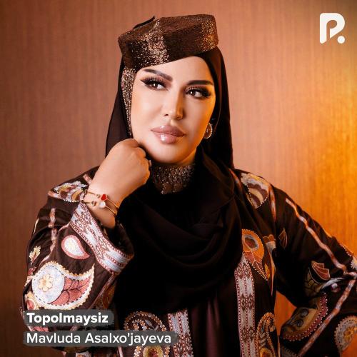 Mavluda Asalxo'jayeva - Topolmaysiz