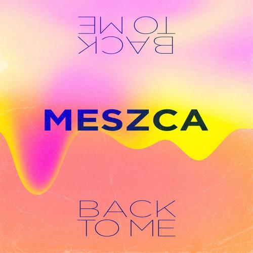 MESZCA - Back To Me