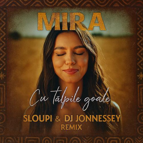 Mira - Cu Tălpile Goale (Dj Jonnessey & Sloupi Remix)