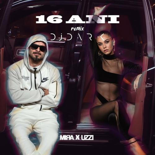 MIRA & UZZI - 16 Ani (Dj Dark Remix)