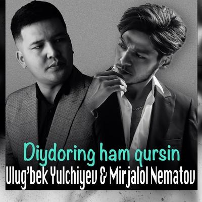 Mirjalol Nematov, Ulug'bek Yulchiyev - Diydoring ham qursin
