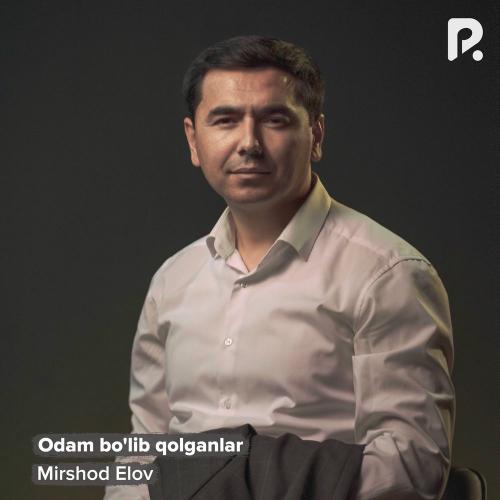 Mirshod Elov - Odam Bo'lib Qolganlar