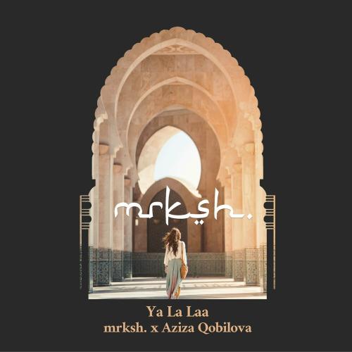 mrksh. & Aziza Qobilova - Ya Lala
