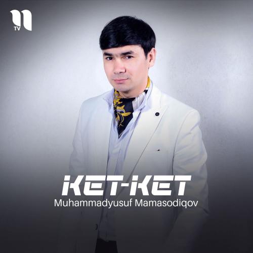 Muhammadyusuf Mamasodiqov - Ket-ket