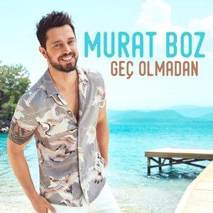 Murat Boz - Geç Olmadan