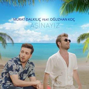Murat Dalkılıç, Oğuzhan Koç - Aşinayız