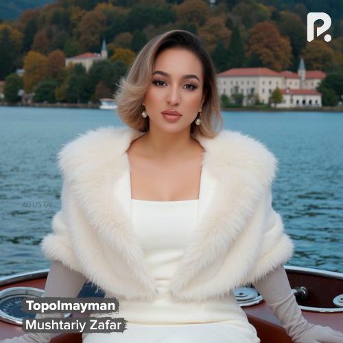 Mushtariy Zafar - Topolmayman