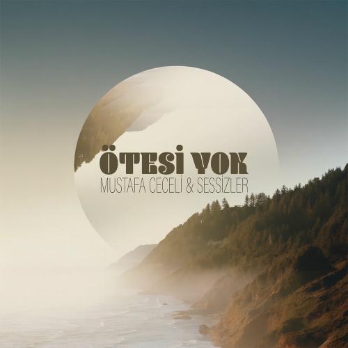 Mustafa Ceceli & Sessizler - Ötesi Yok