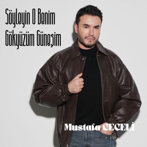 Mustafa Ceceli - Söyleyin O Benim Gökyüzüm Güneşim