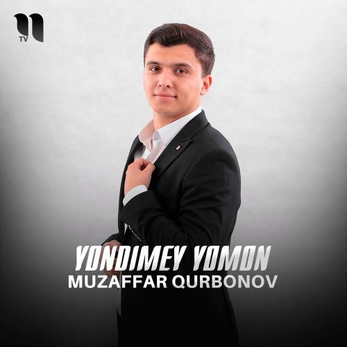 Muzaffar Qurbonov - Yondimey Yomon