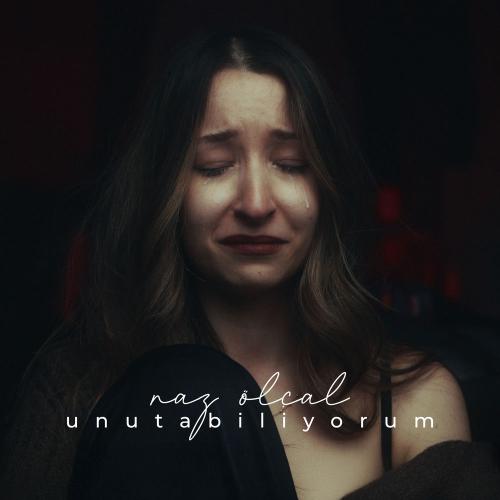 Naz Ölçal - Unutabiliyorum