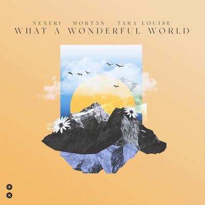 Nexeri, HORT3N, Tara Louise - What A Wonderful World