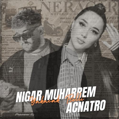 Nigar Muharrem & Acnatro - Yakacak Belli