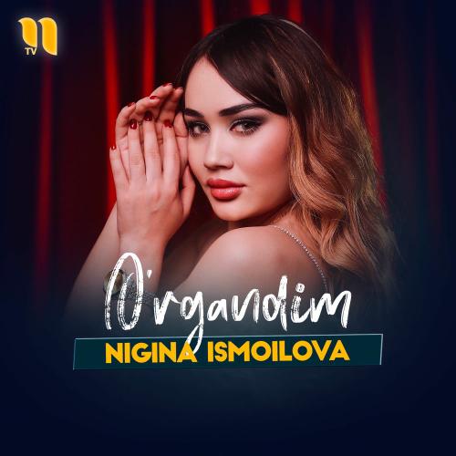 Nigina Ismoilova - O'rgandim