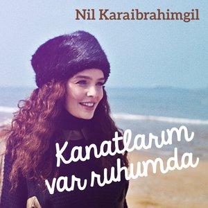 Nil Karaibrahimgil - Kanatlarım Var Ruhumda