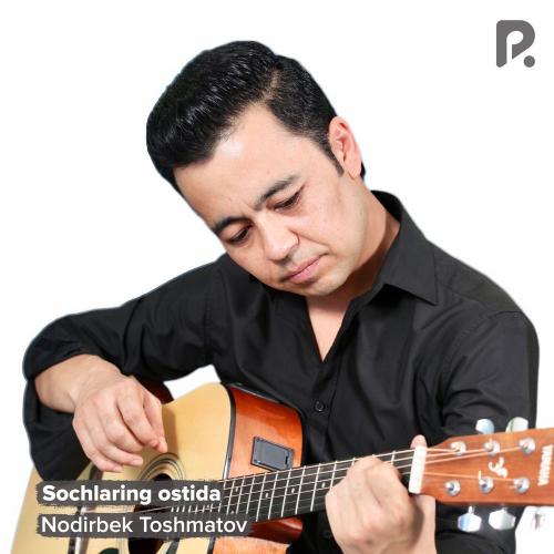 Nodirbek Toshmatov - Sochlaring Ostida