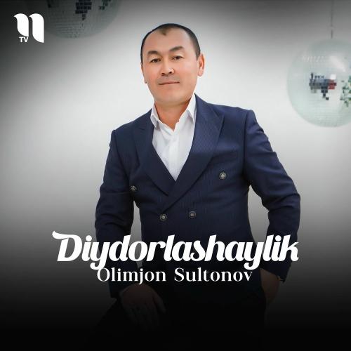 Olimjon Sultonov - Diydorlashaylik