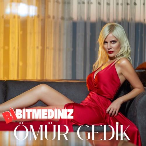 Ömür Gedik - Bi Bitmediniz