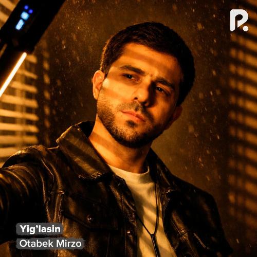 Otabek Mirzo - Yig’lasin