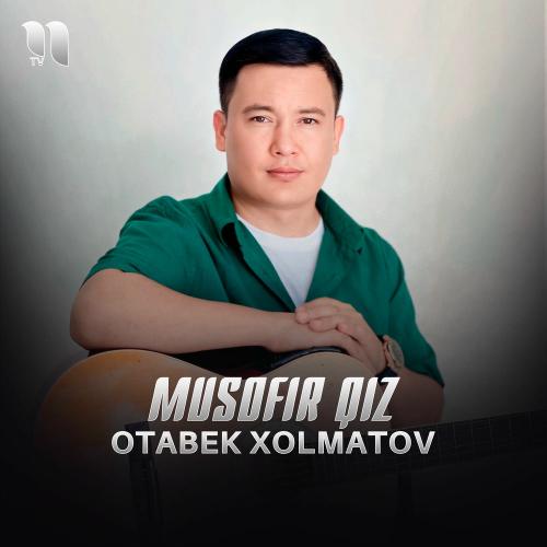 Otabek Xolmatov - Musofir Qiz
