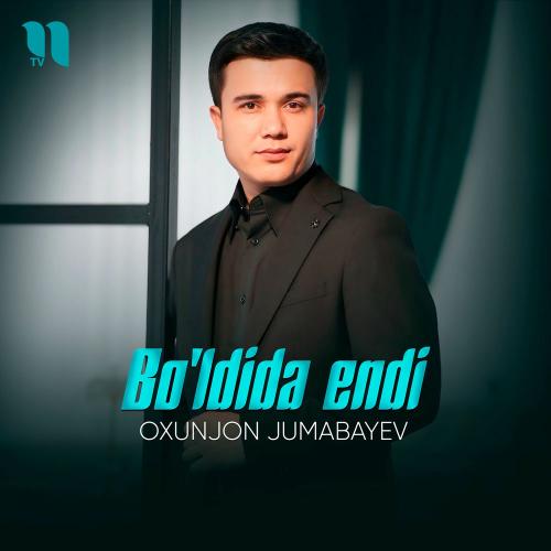 Oxunjon Jumabayev - Bo'ldida Endi