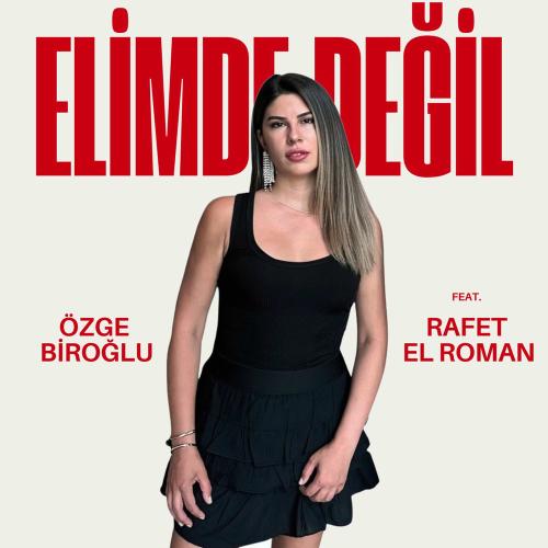 Özge Biroğlu feat. Rafet El Roman - Elimde Değil
