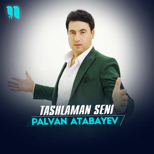 Palvan Atabayev - Tashlaman Seni