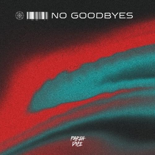 Parah Dice - No Goodbyes