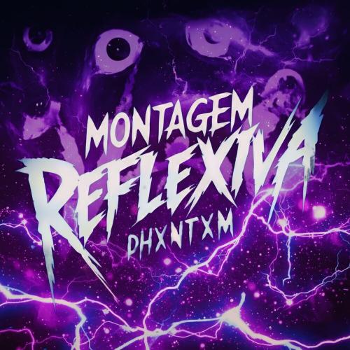 Phxntxm - MONTAGEM REFLEXIVA