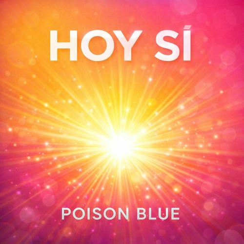 Poison Blue - Hoy Si