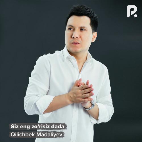 Qilichbek Madaliyev - Siz Eng Zo’risiz Dada