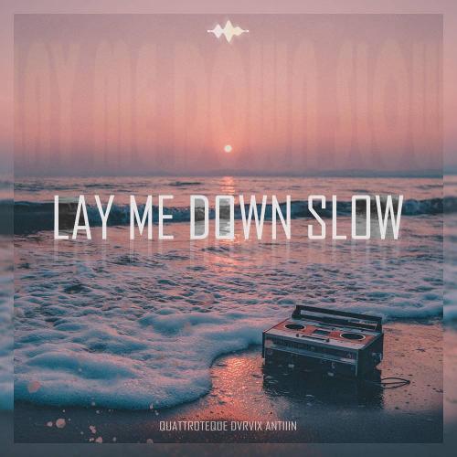 QUATTROTEQUE & DVRVIX & Antiiin - Lay Me Down Slow