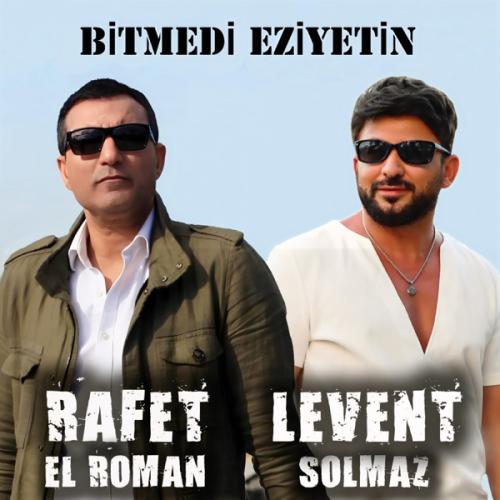 Rafet El Roman & Levent Solmaz - Bitmedi Eziyetin