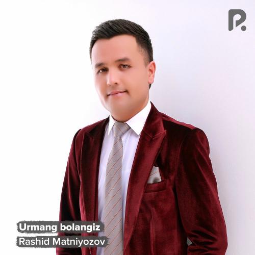 Rashid Matniyozov - Urmang Bolangiz