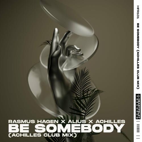 Rasmus Hagen, Achilles & Alius - Be Somebody (Achilles Club Mix)