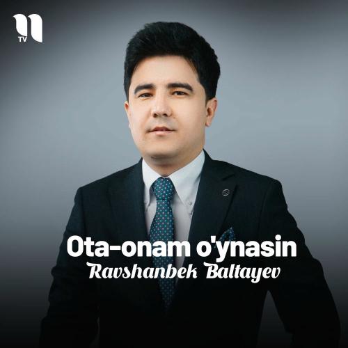 Ravshanbek Baltayev - Ota-onam O'ynasin