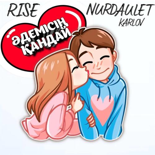Rise & Nurdaulet Karlov - Әдемісің қандай
