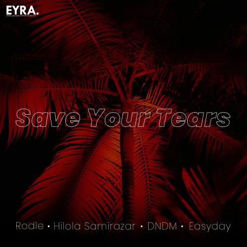 Rodle, Hilola Samirazar, DNDM & Easyday - Save Your Tears