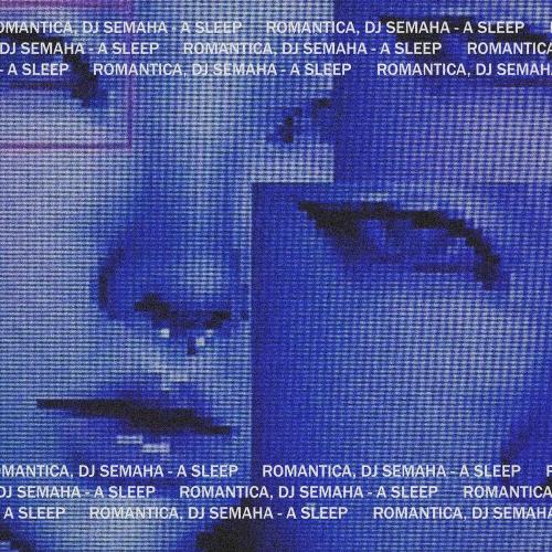 ROMANTICA, Dj SEMAHA - A SLEEP