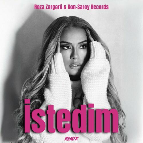 Roza Zərgərli & Xon-Saroy Records - Istedim (Remix)
