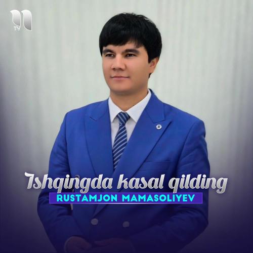 Rustamjon Mamasoliyev - Ishqingda Kasal Qilding