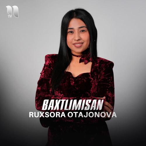 Ruxsora Otajonova - Baxtlimisan