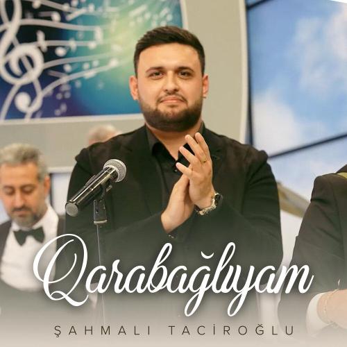 Şahmalı Taciroğlu - Qarabağlıyam