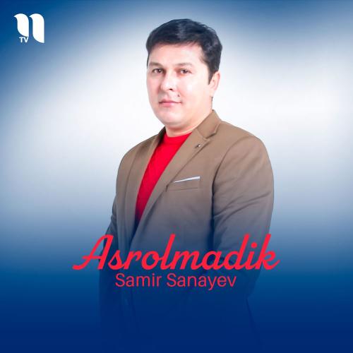Samir Sanayev - Asrolmadik