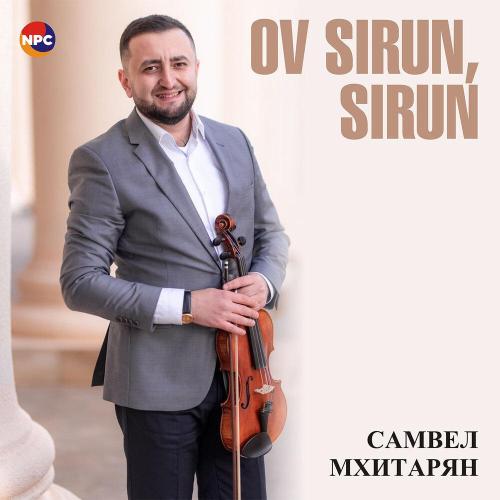 Самвел Мхитарян - Ov Sirun, Sirun