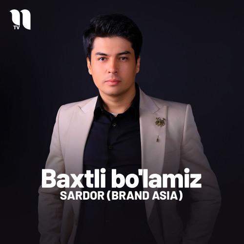 Sardor (Brand Asia) - Baxtli Bo'lamiz