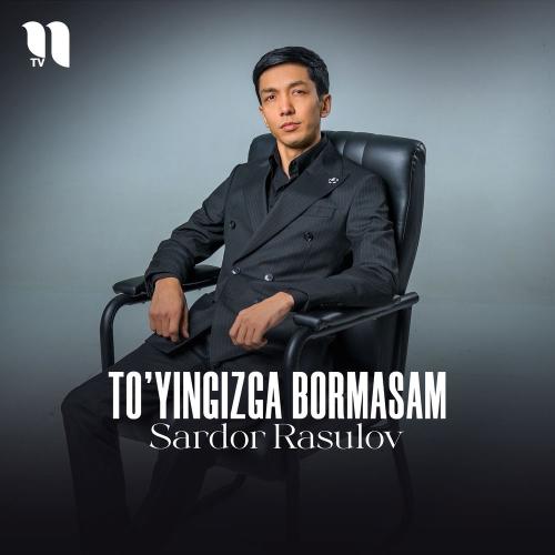 Sardor Rasulov - To'yingizga Bormasam