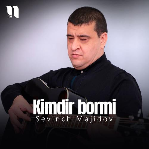 Sevinch Majidov - Kimdir Bormi
